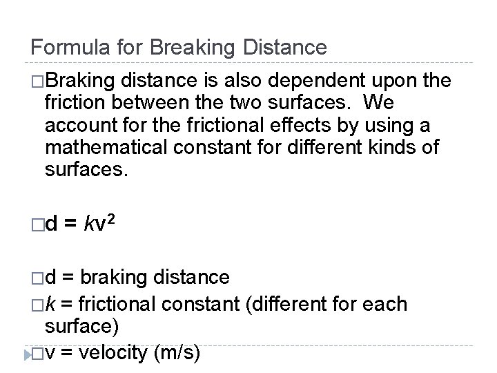 Formula for Breaking Distance �Braking distance is also dependent upon the friction between the