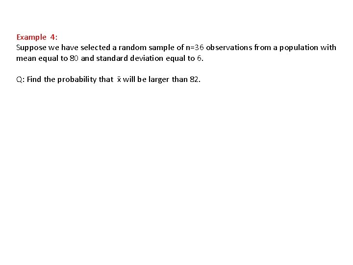 Example 4: Suppose we have selected a random sample of n=36 observations from a