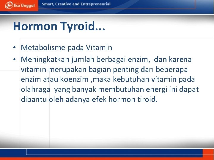 Hormon Tyroid. . . • Metabolisme pada Vitamin • Meningkatkan jumlah berbagai enzim, dan