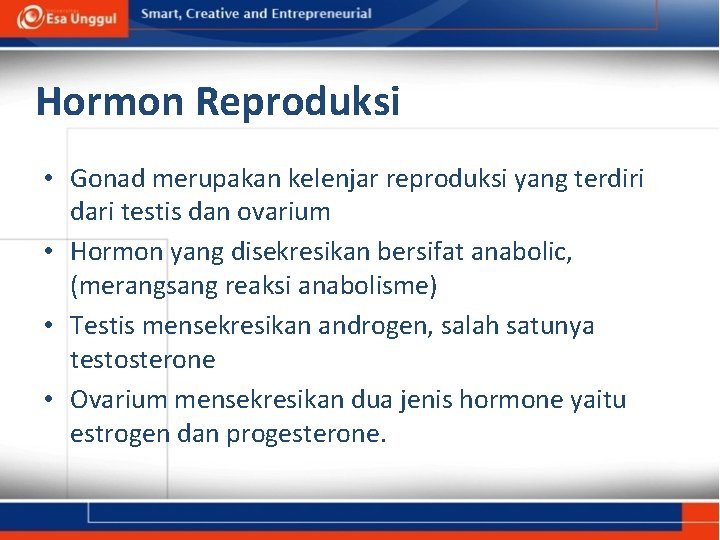 Hormon Reproduksi • Gonad merupakan kelenjar reproduksi yang terdiri dari testis dan ovarium •