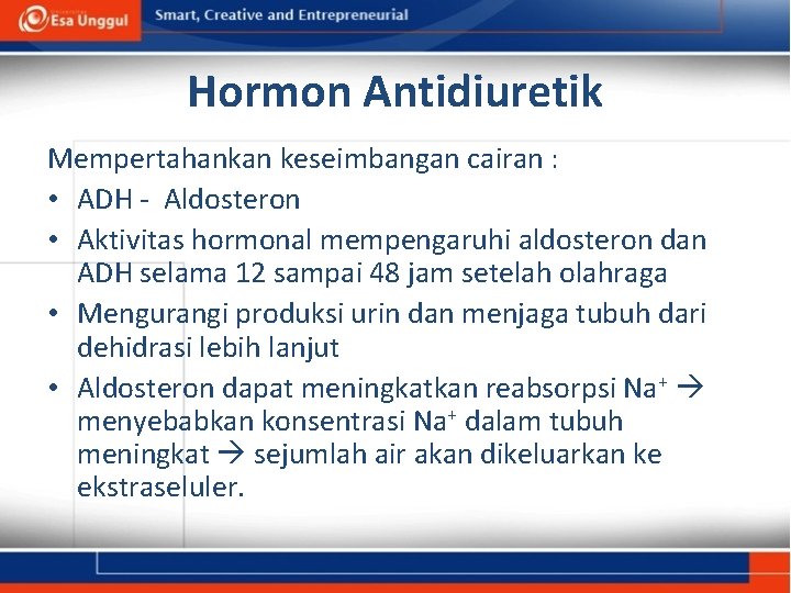 Hormon Antidiuretik Mempertahankan keseimbangan cairan : • ADH - Aldosteron • Aktivitas hormonal mempengaruhi