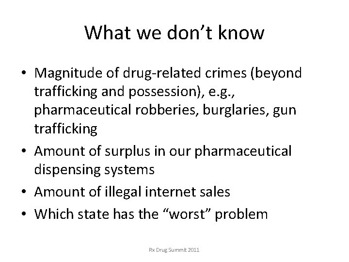 What we don’t know • Magnitude of drug-related crimes (beyond trafficking and possession), e. What we don’t know • Magnitude of drug-related crimes (beyond trafficking and possession), e.