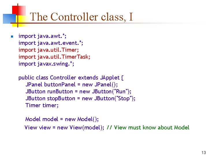 The Controller class, I n import import java. awt. *; java. awt. event. *;