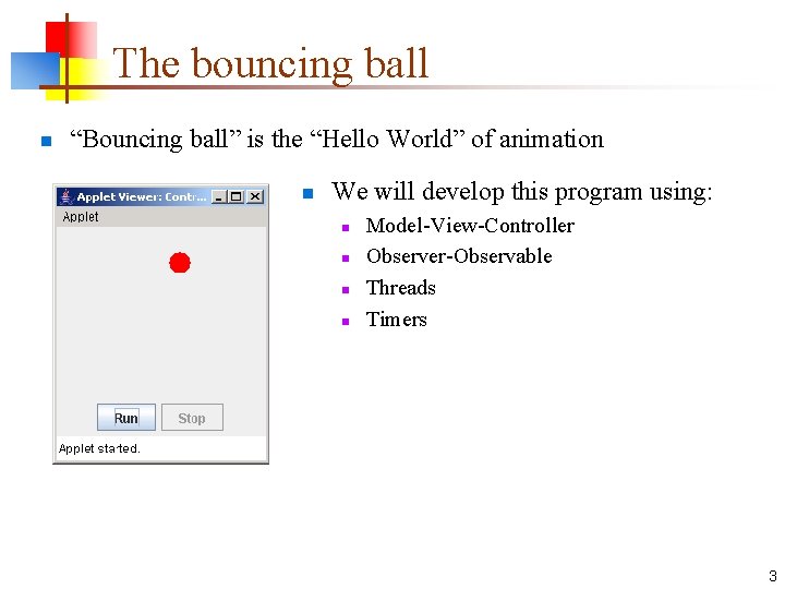 The bouncing ball n “Bouncing ball” is the “Hello World” of animation n We