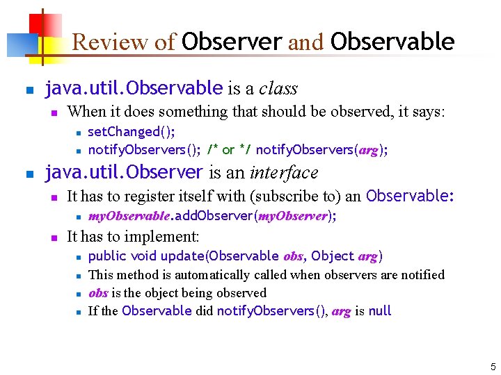 Review of Observer and Observable n java. util. Observable is a class n When