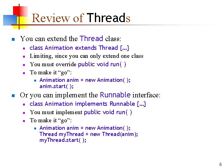 Review of Threads n You can extend the Thread class: n n class Animation