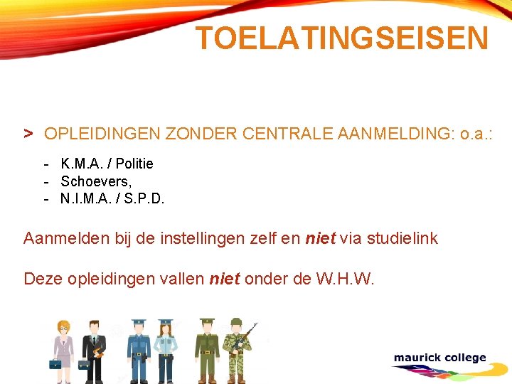 TOELATINGSEISEN > OPLEIDINGEN ZONDER CENTRALE AANMELDING: o. a. : - K. M. A. /