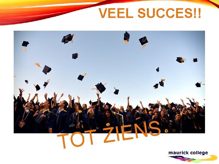 VEEL SUCCES!! S N E I Z T TO 