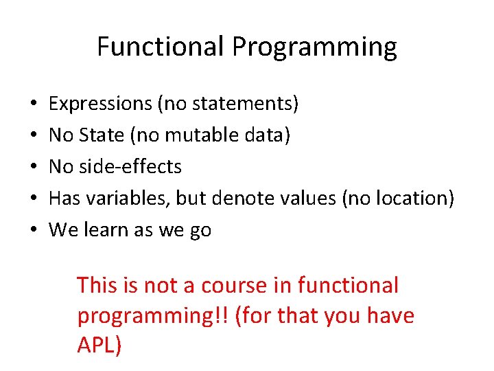 Functional Programming • • • Expressions (no statements) No State (no mutable data) No