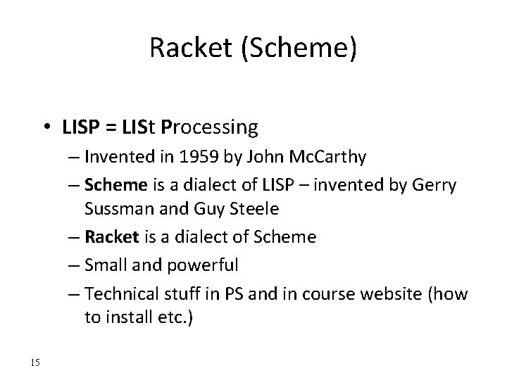 Racket (Scheme) • LISP = LISt Processing – Invented in 1959 by John Mc.