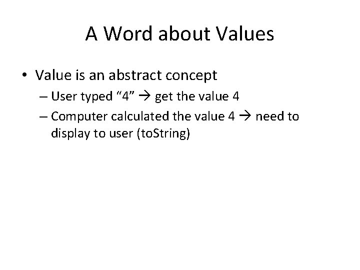 A Word about Values • Value is an abstract concept – User typed “