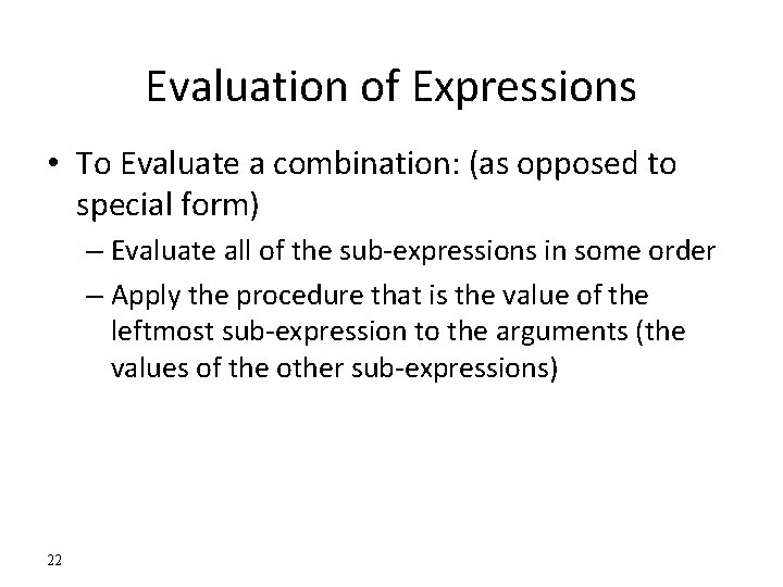 Evaluation of Expressions • To Evaluate a combination: (as opposed to special form) –