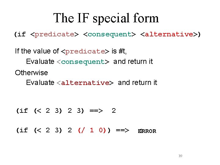 The IF special form (if <predicate> <consequent> <alternative>) If the value of <predicate> is