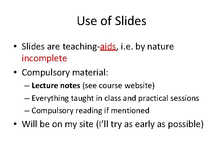 Use of Slides • Slides are teaching-aids, i. e. by nature incomplete • Compulsory