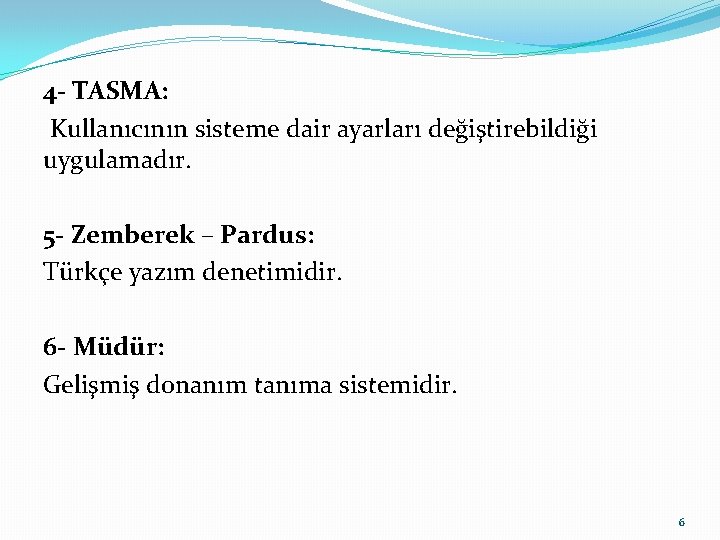 4 - TASMA: Kullanıcının sisteme dair ayarları değiştirebildiği uygulamadır. 5 - Zemberek – Pardus: