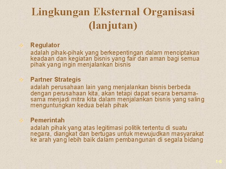 Lingkungan Eksternal Organisasi (lanjutan) v Regulator adalah pihak-pihak yang berkepentingan dalam menciptakan keadaan dan Lingkungan Eksternal Organisasi (lanjutan) v Regulator adalah pihak-pihak yang berkepentingan dalam menciptakan keadaan dan