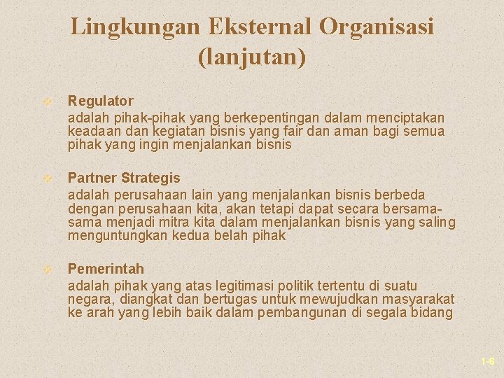 Lingkungan Eksternal Organisasi (lanjutan) v Regulator adalah pihak-pihak yang berkepentingan dalam menciptakan keadaan dan