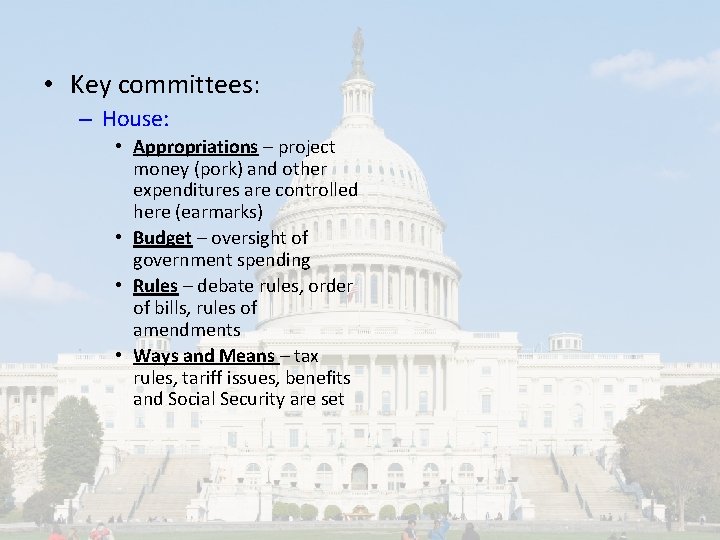  • Key committees: – House: • Appropriations – project money (pork) and other