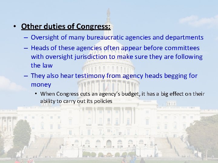  • Other duties of Congress: – Oversight of many bureaucratic agencies and departments