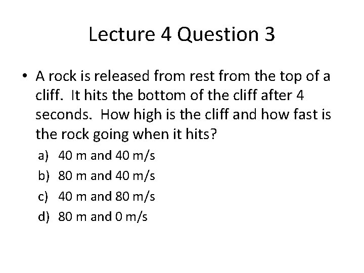 Lecture 4 Question 3 • A rock is released from rest from the top