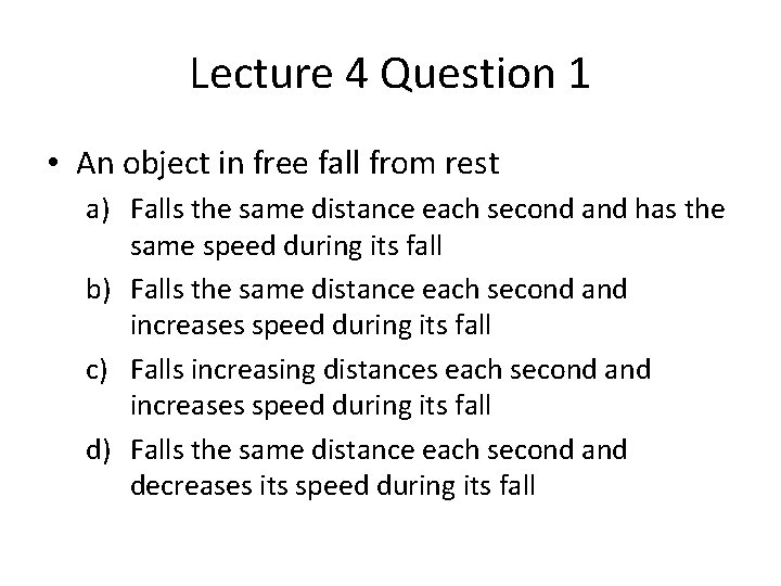 Lecture 4 Question 1 • An object in free fall from rest a) Falls