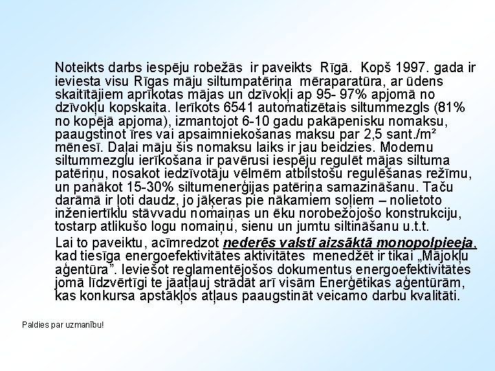 Noteikts darbs iespēju robežās ir paveikts Rīgā. Kopš 1997. gada ir ieviesta visu Rīgas
