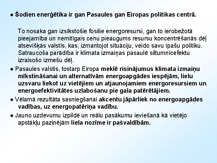 ● Šodien enerģētika ir gan Pasaules gan Eiropas politikas centrā. To nosaka gan izsīkstošie