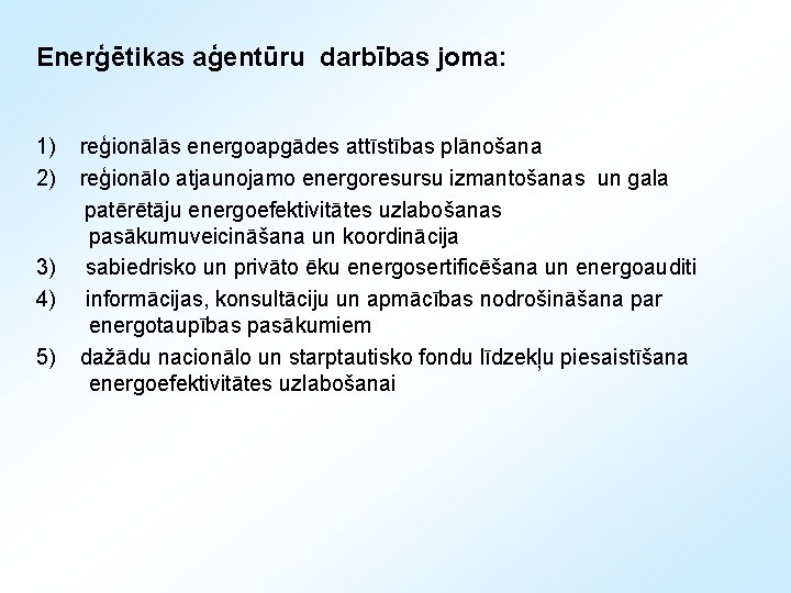 Enerģētikas aģentūru darbības joma: 1) 2) 3) 4) 5) reģionālās energoapgādes attīstības plānošana reģionālo