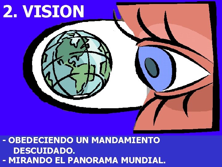 2. VISION - OBEDECIENDO UN MANDAMIENTO DESCUIDADO. - MIRANDO EL PANORAMA MUNDIAL. 