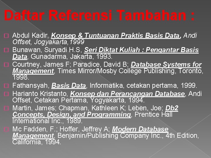 Daftar Referensi Tambahan : � � � � Abdul Kadir, Konsep & Tuntuanan Praktis