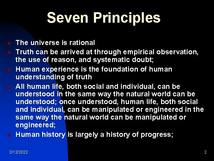 Seven Principles n n n The universe is rational Truth can be arrived at