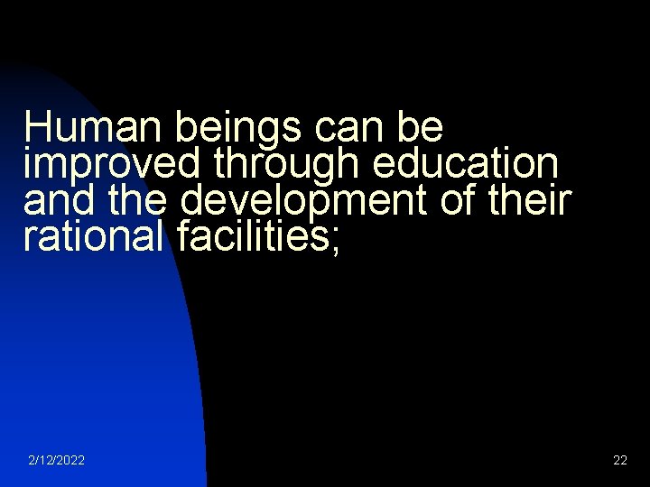 Human beings can be improved through education and the development of their rational facilities;