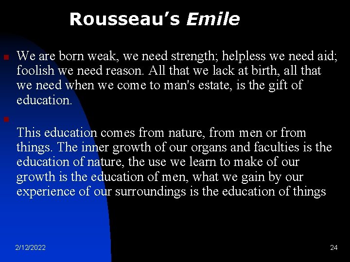 Rousseau’s Emile n We are born weak, we need strength; helpless we need aid;