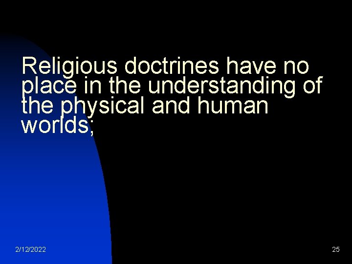 Religious doctrines have no place in the understanding of the physical and human worlds;