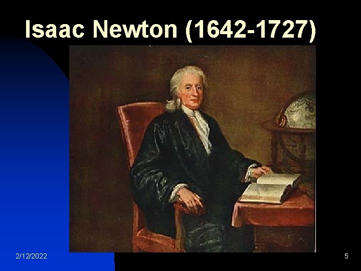 Isaac Newton (1642 -1727) 2/12/2022 5 