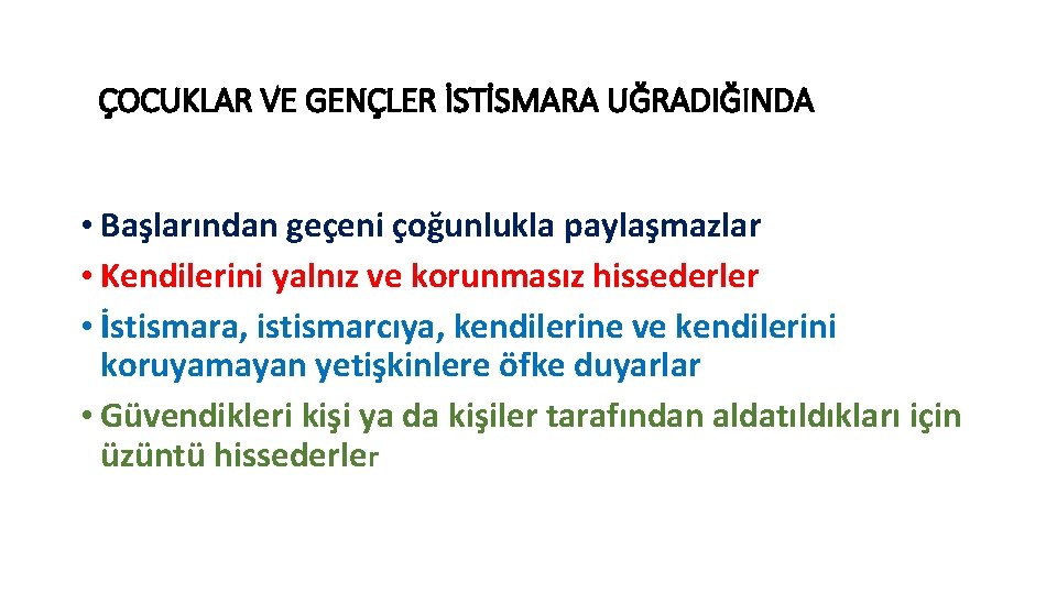 ÇOCUKLAR VE GENÇLER İSTİSMARA UĞRADIĞINDA • Başlarından geçeni çoğunlukla paylaşmazlar • Kendilerini yalnız ve