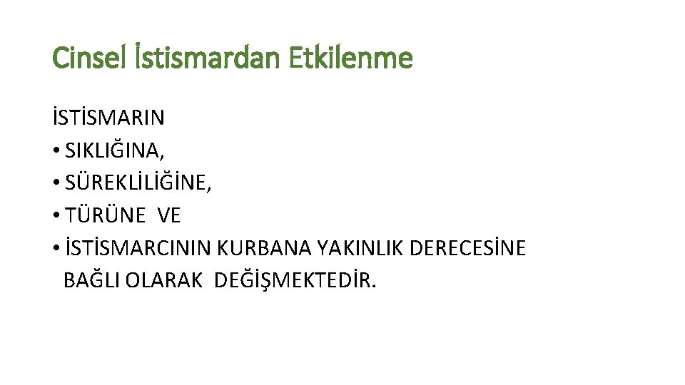 Cinsel İstismardan Etkilenme İSTİSMARIN • SIKLIĞINA, • SÜREKLİLİĞİNE, • TÜRÜNE VE • İSTİSMARCININ KURBANA