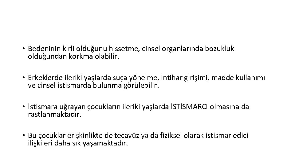  • Bedeninin kirli olduğunu hissetme, cinsel organlarında bozukluk olduğundan korkma olabilir. • Erkeklerde