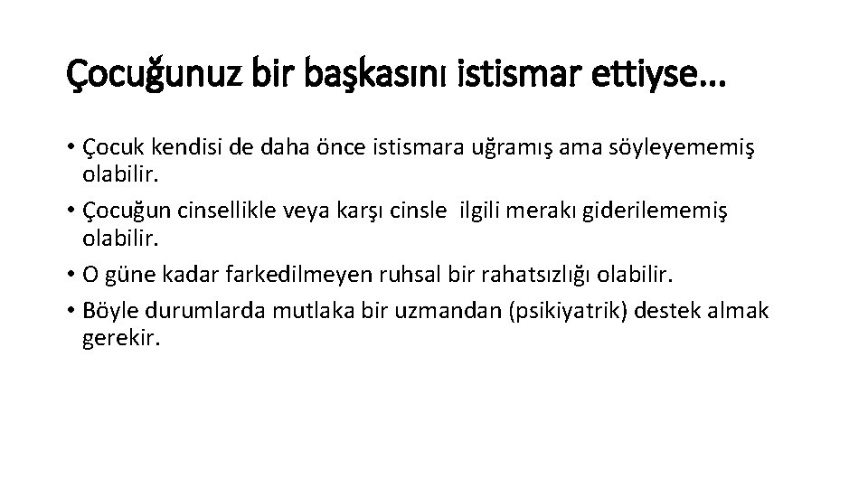 Çocuğunuz bir başkasını istismar ettiyse. . . • Çocuk kendisi de daha önce istismara