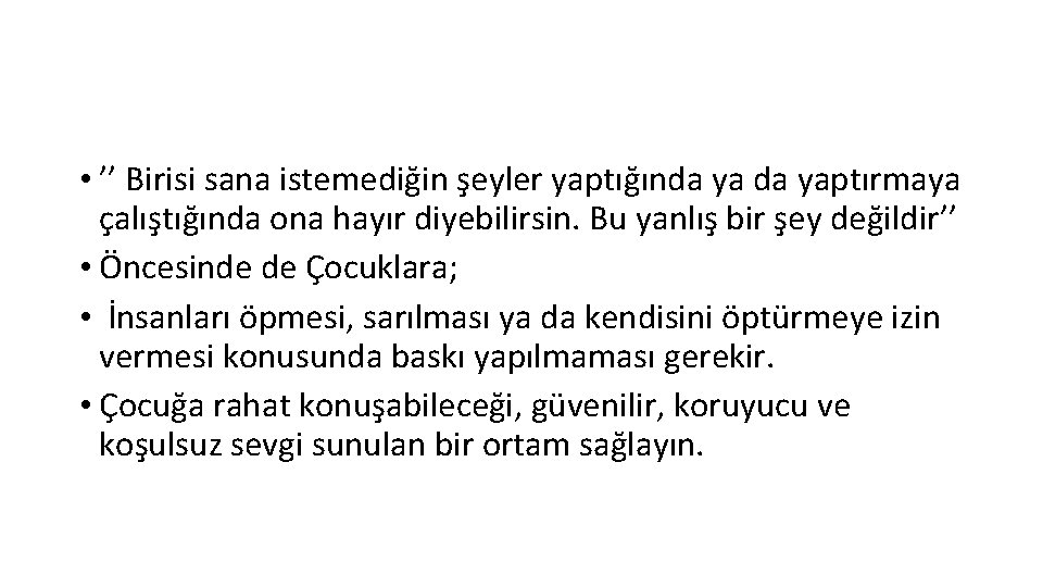  • ’’ Birisi sana istemediğin şeyler yaptığında yaptırmaya çalıştığında ona hayır diyebilirsin. Bu