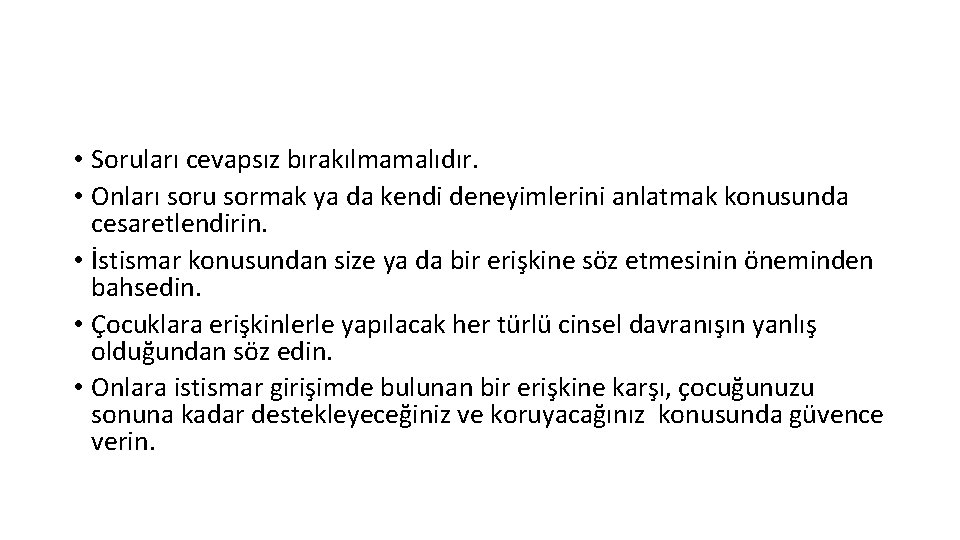  • Soruları cevapsız bırakılmamalıdır. • Onları soru sormak ya da kendi deneyimlerini anlatmak