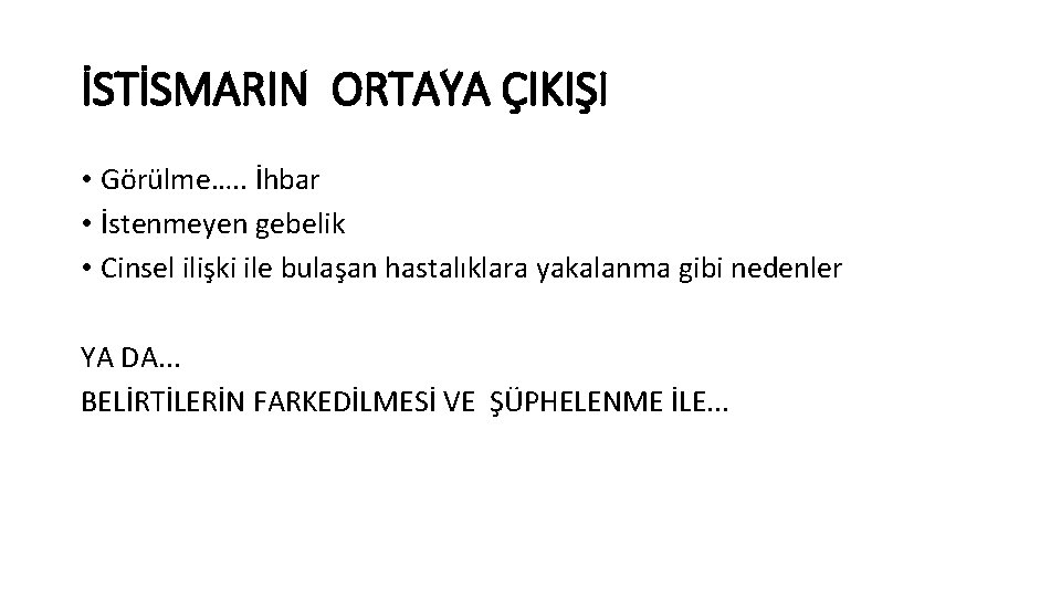 İSTİSMARIN ORTAYA ÇIKIŞI • Görülme…. . İhbar • İstenmeyen gebelik • Cinsel ilişki ile