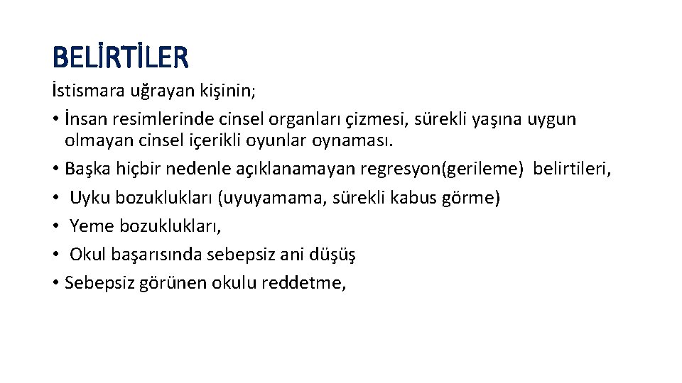 BELİRTİLER İstismara uğrayan kişinin; • İnsan resimlerinde cinsel organları çizmesi, sürekli yaşına uygun olmayan