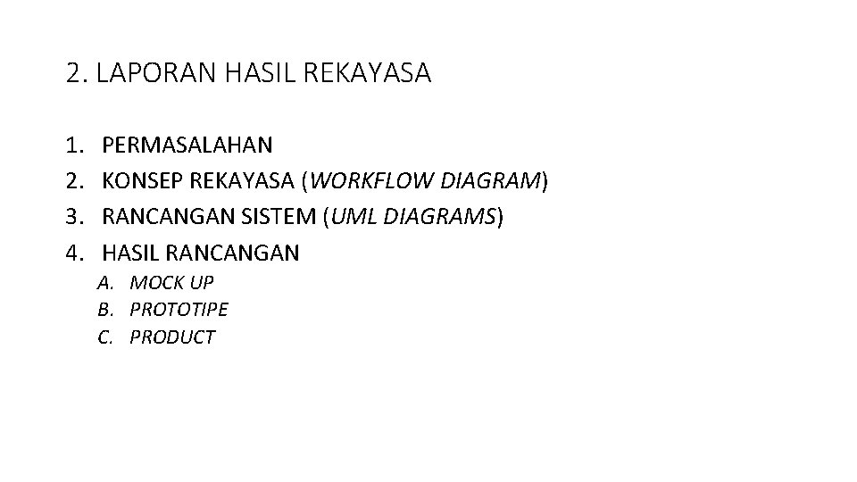 2. LAPORAN HASIL REKAYASA 1. 2. 3. 4. PERMASALAHAN KONSEP REKAYASA (WORKFLOW DIAGRAM) RANCANGAN