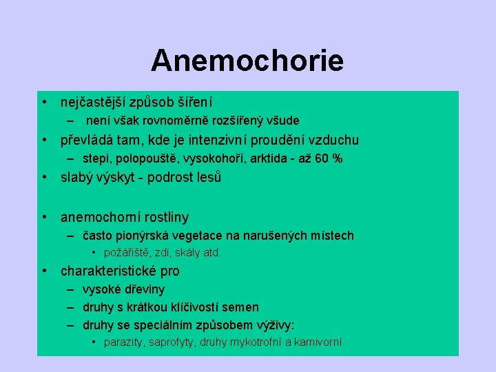 Anemochorie • nejčastější způsob šíření – není však rovnoměrně rozšířený všude • převládá tam,