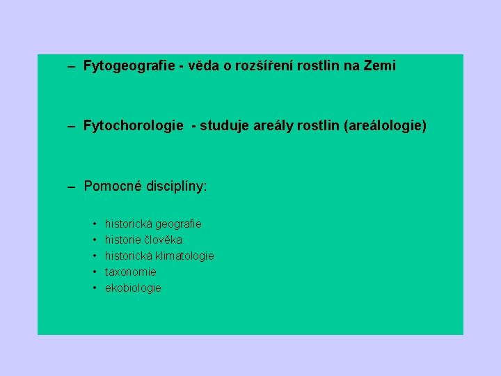 – Fytogeografie - věda o rozšíření rostlin na Zemi – Fytochorologie - studuje areály