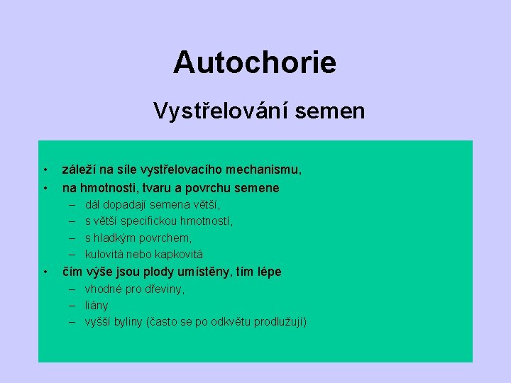 Autochorie Vystřelování semen • • záleží na síle vystřelovacího mechanismu, na hmotnosti, tvaru a