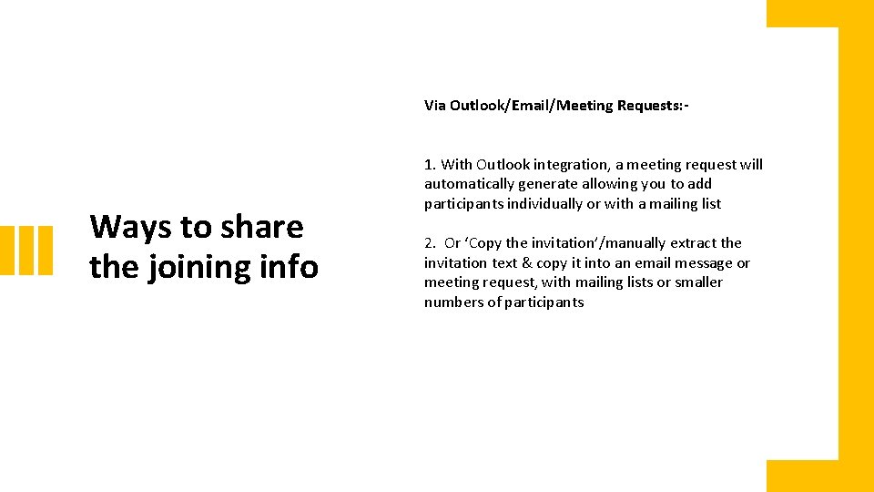 Via Outlook/Email/Meeting Requests: - Ways to share the joining info 1. With Outlook integration,