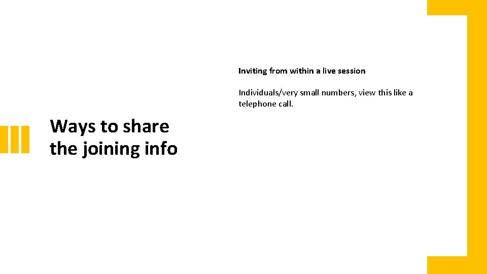 Inviting from within a live session Individuals/very small numbers, view this like a telephone