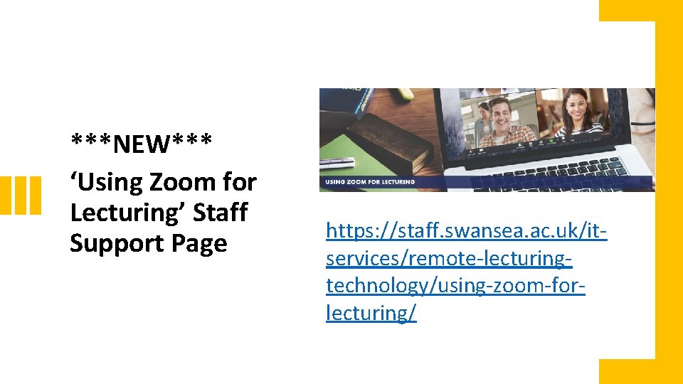 ***NEW*** ‘Using Zoom for Lecturing’ Staff Support Page https: //staff. swansea. ac. uk/itservices/remote-lecturingtechnology/using-zoom-forlecturing/ 